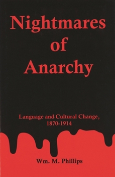 Hardcover Nightmares Of Anarchy: Language and Cultural Change, 1870-1914 Book