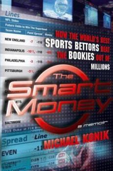 Hardcover The Smart Money: How the World's Best Sports Bettors Beat the Bookies Out of Millions Book