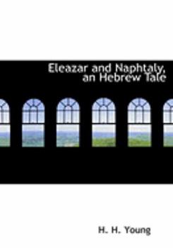 Paperback Eleazar and Naphtaly, an Hebrew Tale [Large Print] Book