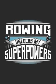 Rowing Unlocks My Superpowers: Funny Cool Rower Journal | Notebook | Workbook | Diary | Planner-6x9 - 120 Quad Paper Pages With An Awesome Comic Quote ... Athletes, Champions, Enthusiasts, Coach