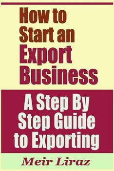 Paperback How to Start an Export Business - A Step by Step Guide to Exporting Book