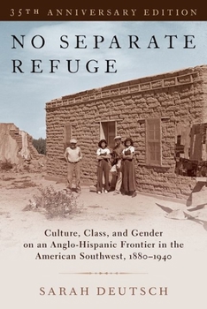 Paperback No Separate Refuge: Culture, Class, and Gender on an Anglo-Hispanic Frontier in the American Southwest, 1880-1940- 35th Anniversary Editio Book