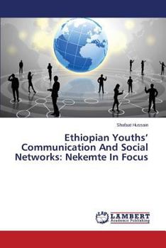 Paperback Ethiopian Youths' Communication and Social Networks: Nekemte in Focus Book