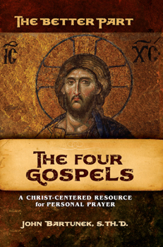 Paperback The Better Part - The Four Gospels: A Christ-Centered Resource for Personal Prayer Book