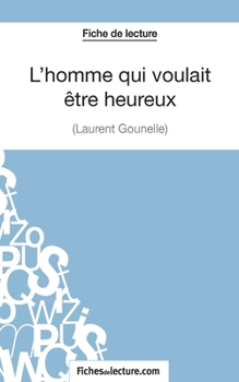 Paperback L'homme qui voulait être heureux de Laurent Gounelle (Fiche de lecture): Analyse complète de l'oeuvre [French] Book