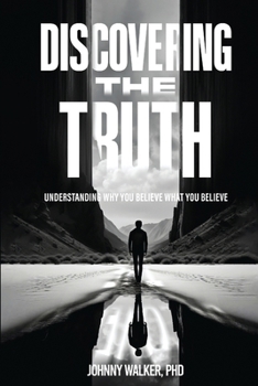 Paperback Discovering the Truth: Understanding Why You Believe What You Believe Book
