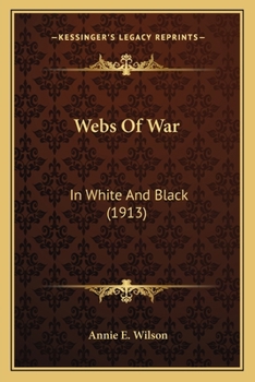 Paperback Webs Of War: In White And Black (1913) Book