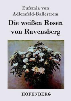Paperback Die weißen Rosen von Ravensberg [German] Book