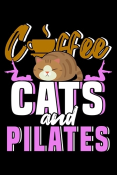 COFFEE, CATS, AND PILATES.: Dot Grid Journal, Diary, Notebook, 6x9 inches with 120 Pages.