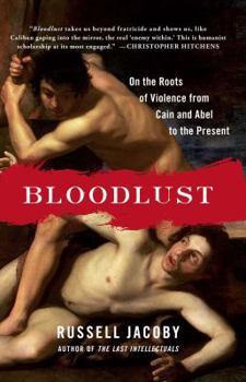Paperback Bloodlust: On the Roots of Violence from Cain and Abel to the Present Book