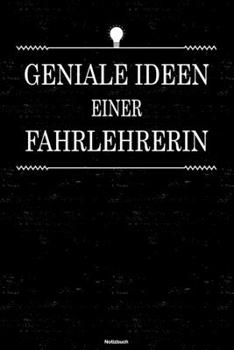 Geniale Ideen einer Fahrlehrerin Notizbuch: Fahrlehrerin Journal DIN A5 liniert 120 Seiten Geschenk (German Edition)