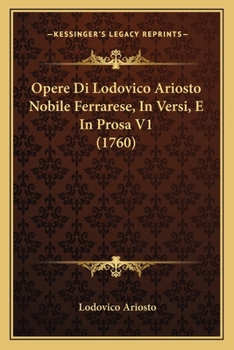 Paperback Opere Di Lodovico Ariosto Nobile Ferrarese, In Versi, E In Prosa V1 (1760) [Italian] Book