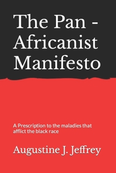 The Pan - Africanist Manifesto: A Prescription to the maladies that afflict the black race