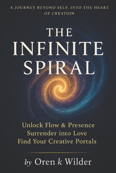 Paperback The Infinite Spiral: Embodied Flow, Presence, Surrender & Love Book