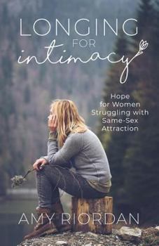 Paperback Longing for Intimacy: Hope For Women Struggling with Same-Sex Attraction Book