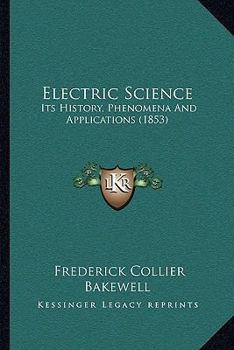 Paperback Electric Science: Its History, Phenomena And Applications (1853) Book