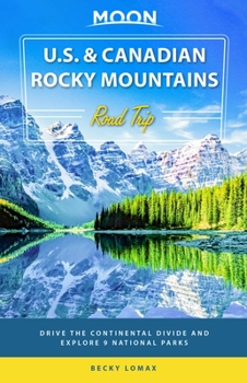 Paperback Moon U.S. & Canadian Rocky Mountains Road Trip: Drive the Continental Divide and Explore 9 National Parks Book