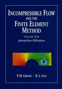 Paperback Incompressible Flow and the Finite Element Method, Volume 1: Advection-Diffusion and Isothermal Laminar Flow Book