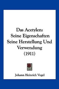 Paperback Das Acetylen: Seine Eigenschaften Seine Herstellung Und Verwendung (1911) [German] Book