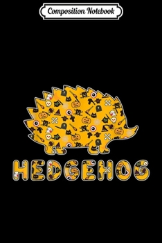 Composition Notebook: Hedgehog Animals Halloween Costume Fun Gift Ideas For Family  Journal/Notebook Blank Lined Ruled 6x9 100 Pages