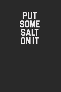 Put Some Salt On It 120 Page Notebook Lined Journal for Salt Lovers