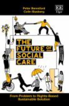 Paperback THE FUTURE OF SOCIAL CARE: From Problem to Rights-Based Sustainable Solution Book
