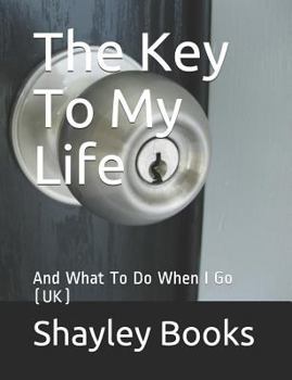 Paperback The Key to My Life: And What to Do When I Go (Uk) Book