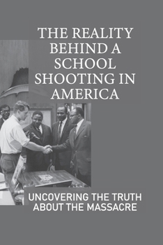 Paperback The Reality Behind A School Shooting In America: Uncovering The Truth About The Massacre: Justifiable Deceit Book