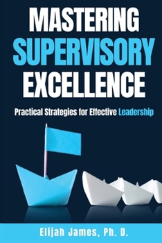 Paperback Mastering Supervisory Excellence: Practical Strategies for Effective Leadership Book