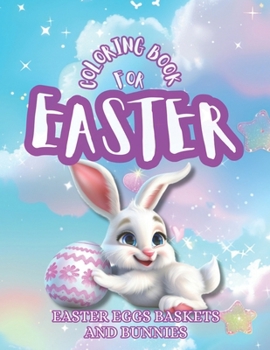 Coloring Book for Springtime : Easter Eggs Baskets Bunnies and More