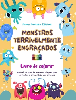 Monstros terrivelmente engraçados Livro de colorir Cenas criativas de monstros para crianças de 3 a 10 anos: Incrível coleção de monstros alegres para ... das crianças