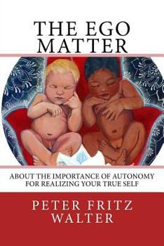 Paperback The Ego Matter: About the Importance of Autonomy for Realizing Your True Self Book