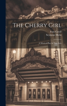 Hardcover The Cherry Girl: A Musical Play in Two Acts Book