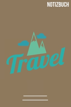 TRAVEL: A5 Notizbuch /  Notebook • 111 Seiten  • Extra  Kalender 2020 •  Einzigartig •  Liniert •  Linien •  Linie • Geschenk • Geschenkidee (German Edition)