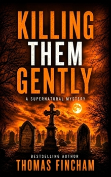 Paperback Killing Them Gently (A Supernatural Mystery of Horror and Suspense) Book