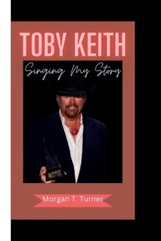 TOBY KEITH: Singing My Story