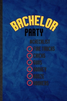 Paperback Bachelor Party Checklist Fire Trucks Chicks Guns Donkey Booze Hookers: Funny Blank Lined Beer Fiance Bachelor Party Notebook/ Journal, Graduation Appr Book