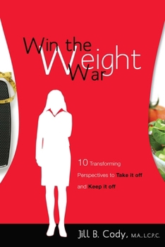 Paperback Win the Weight War: 10 Transforming Perspectives to Take It Off and Keep It Off Book