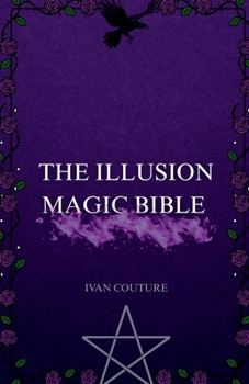 Paperback The Illusion Magic Bible: perceptional warfare for witches who refuse reality Book