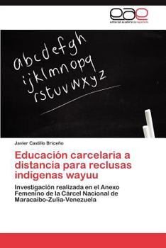 Paperback Educacion Carcelaria a Distancia Para Reclusas Indigenas Wayuu [Spanish] Book