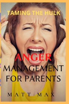 Paperback Taming The Hulk: Anger Management for Parents Book