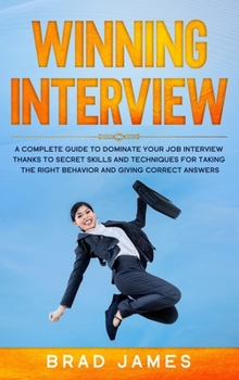 Hardcover Winning Interview: A Complete Guide to Dominate Your Job Interview Thanks to Secret Skills and Techniques for Taking the Right Behavior a Book