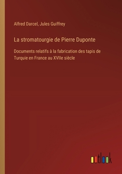 Paperback La stromatourgie de Pierre Duponte: Documents relatifs à la fabrication des tapis de Turquie en France au XVIIe siècle [French] Book