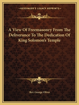 Paperback A View Of Freemasonry From The Deliverance To The Dedication Of King Solomon's Temple Book