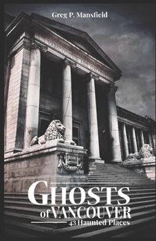 Paperback Ghosts of Vancouver: 43 Haunted Places Book