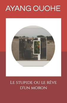 Paperback Le stupide ou le rêve d'un moron [French] Book