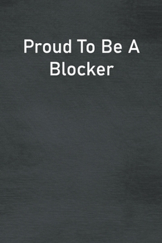 Proud To Be A Blocker: Lined Notebook For Men, Women And Co Workers