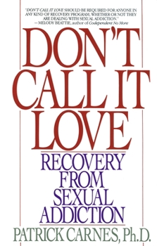 Paperback Don't Call It Love: Recovery from Sexual Addiction Book