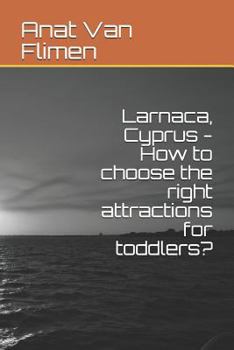 Paperback Larnaca, Cyprus: How to Choose the Right Attractions for Toddlers? Book