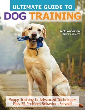 Paperback Ultimate Guide to Dog Training: Puppy Training to Advanced Techniques Plus 25 Problem Behaviors Solved! Book